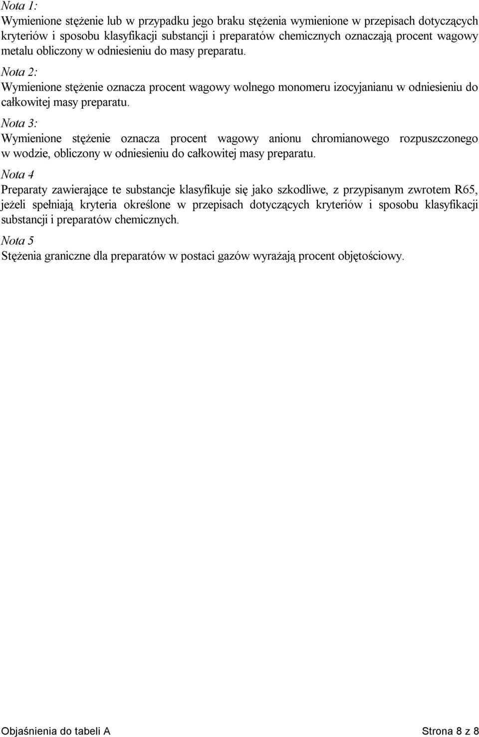 Nota 3: Wymienione stężenie oznacza procent wagowy anionu chromianowego rozpuszczonego w wodzie, obliczony w odniesieniu do całkowitej masy preparatu.
