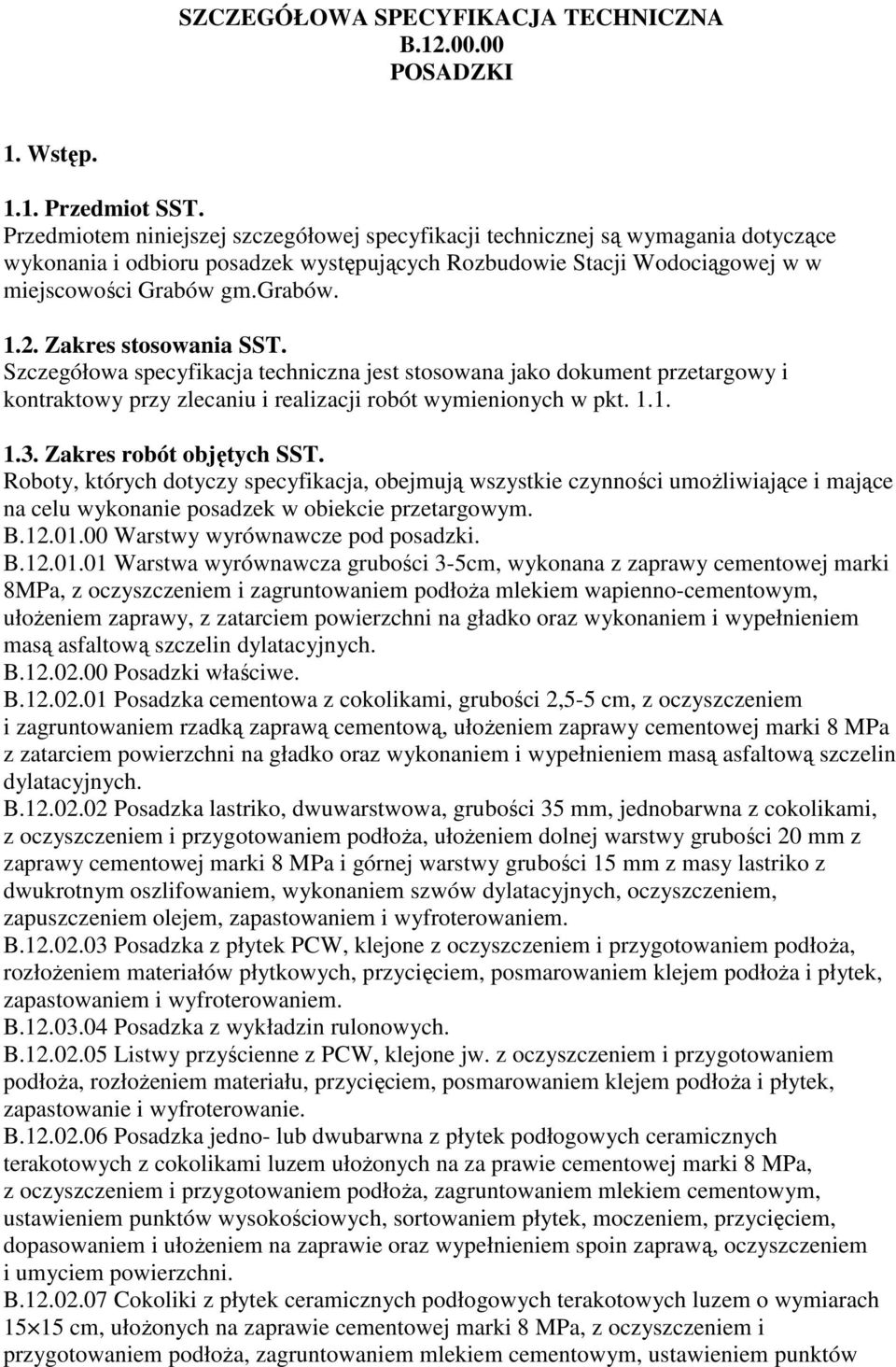 Zakres stosowania SST. Szczegółowa specyfikacja techniczna jest stosowana jako dokument przetargowy i kontraktowy przy zlecaniu i realizacji robót wymienionych w pkt. 1.1. 1.3.