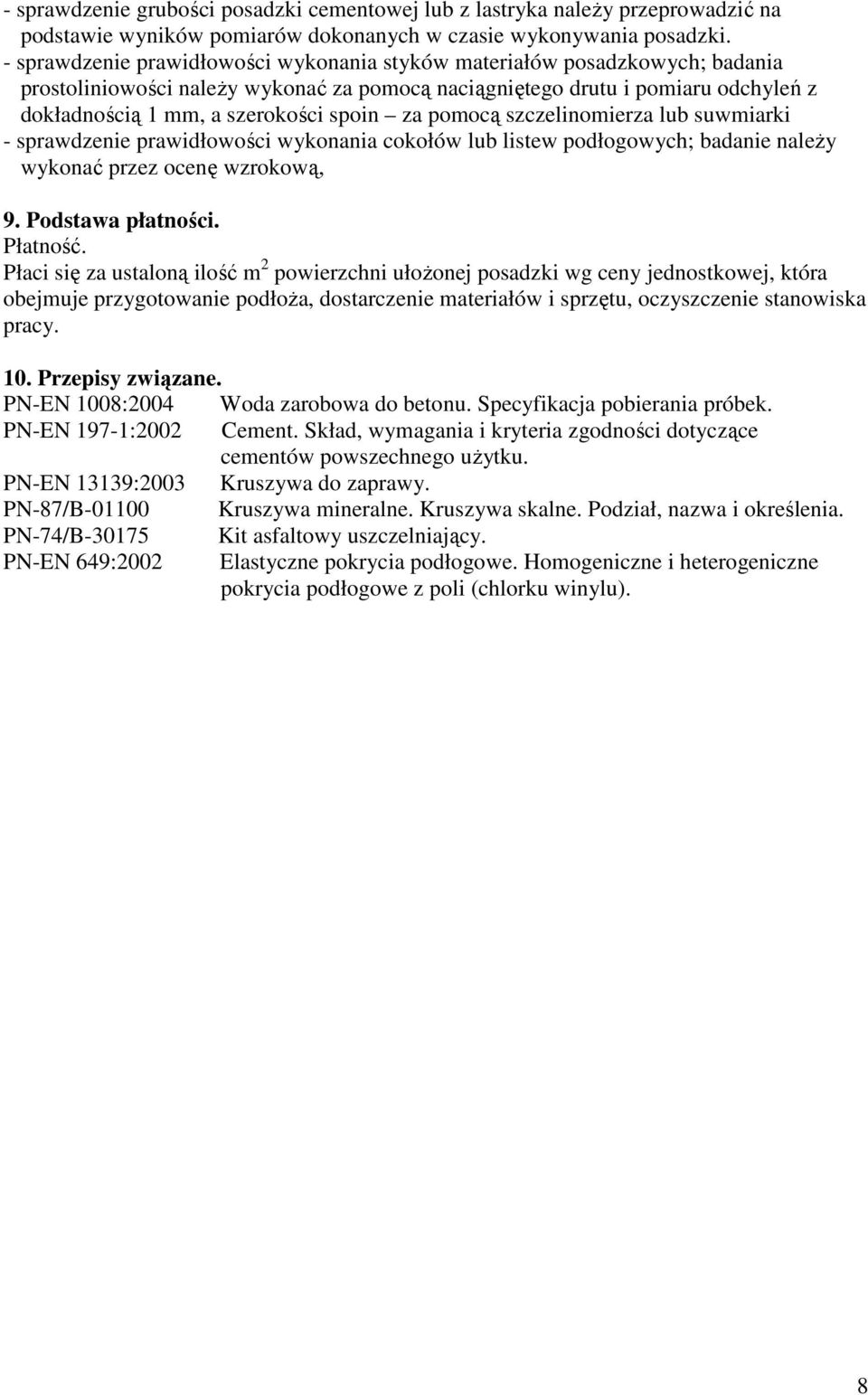 za pomocą szczelinomierza lub suwmiarki - sprawdzenie prawidłowości wykonania cokołów lub listew podłogowych; badanie naleŝy wykonać przez ocenę wzrokową, 9. Podstawa płatności. Płatność.