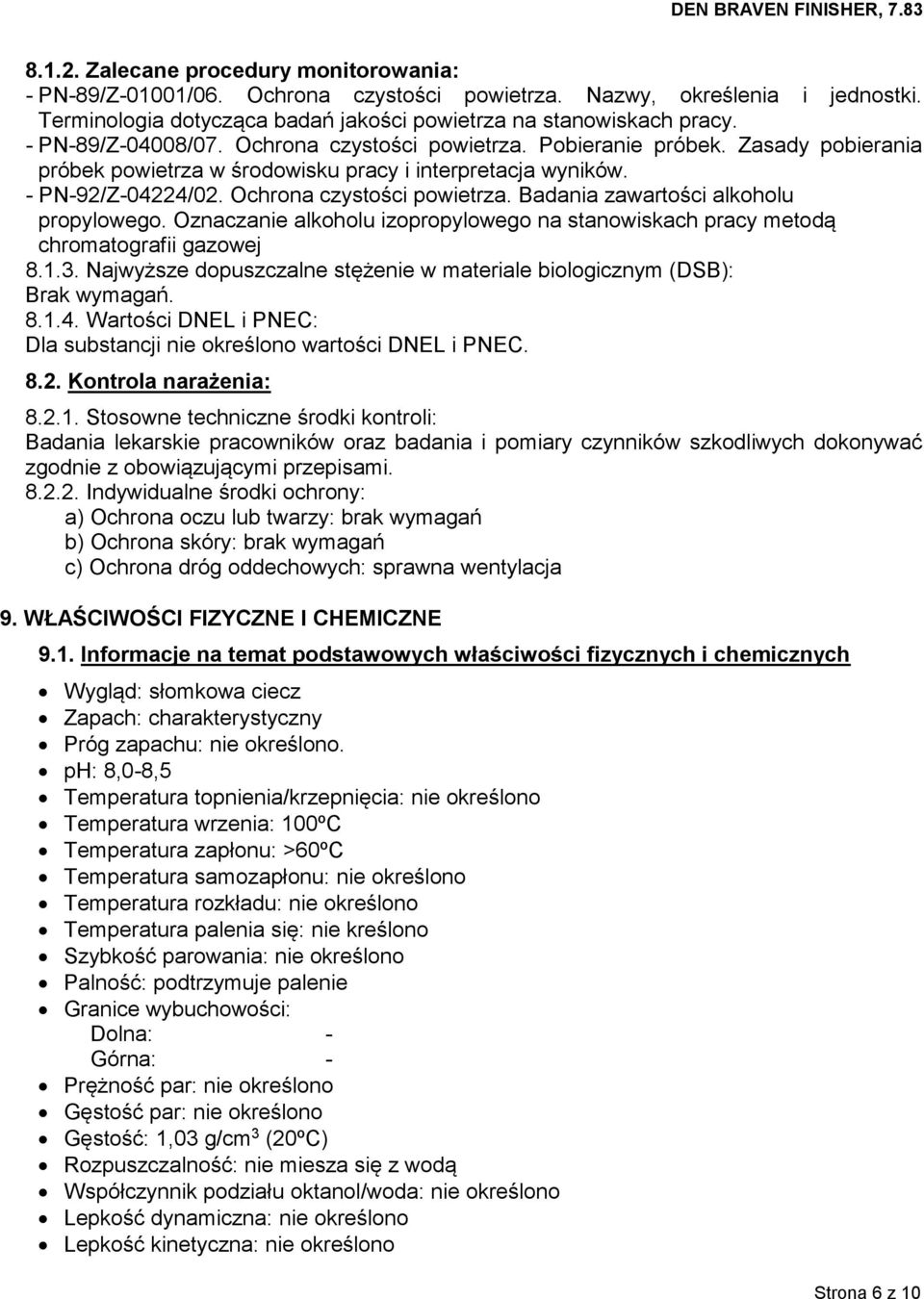 Oznaczanie alkoholu izopropylowego na stanowiskach pracy metodą chromatografii gazowej 8.1.3. Najwyższe dopuszczalne stężenie w materiale biologicznym (DSB): Brak wymagań. 8.1.4.