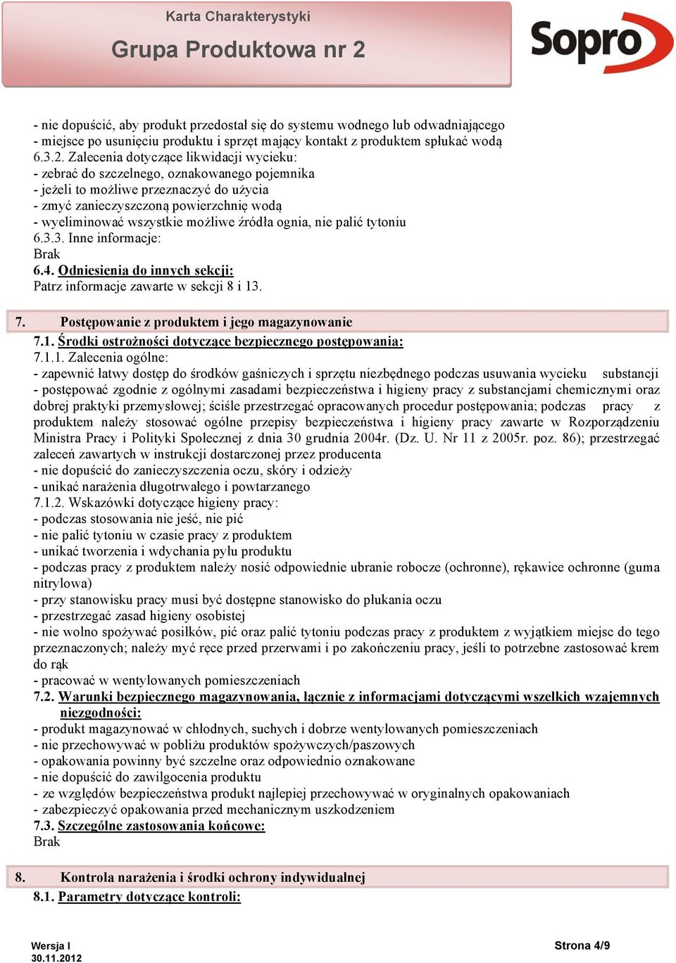 możliwe źródła ognia, nie palić tytoniu 6.3.3. Inne informacje: Brak 6.4. Odniesienia do innych sekcji: Patrz informacje zawarte w sekcji 8 i 13
