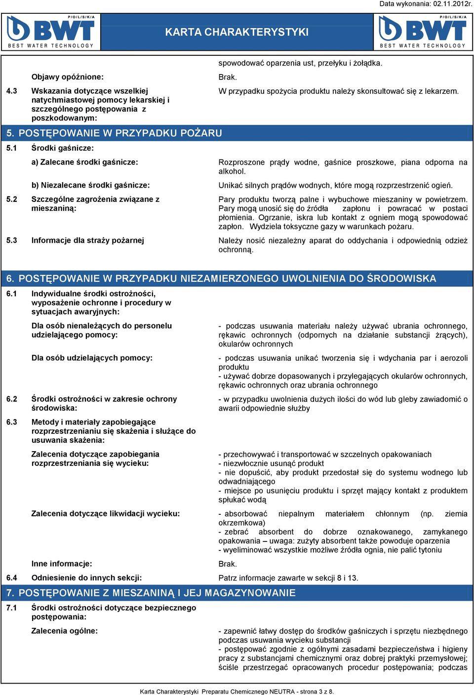 a) Zalecane środki gaśnicze: Rozproszone prądy wodne, gaśnice proszkowe, piana odporna na alkohol. b) Niezalecane środki gaśnicze: Unikać silnych prądów wodnych, które mogą rozprzestrzenić ogień. 5.