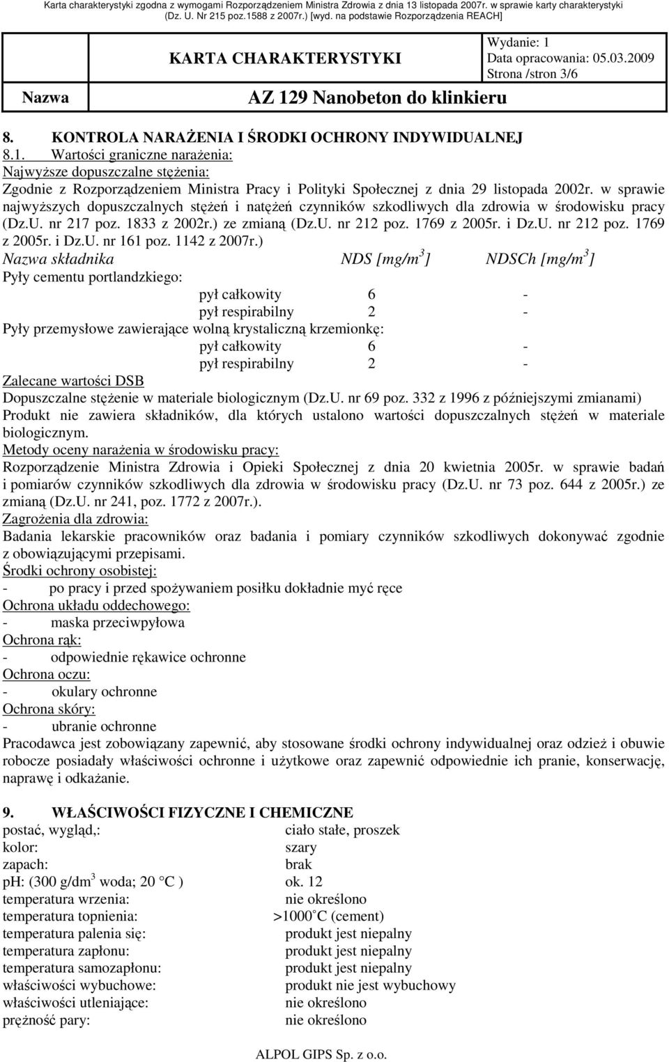 w sprawie najwyŝszych dopuszczalnych stęŝeń i natęŝeń czynników szkodliwych dla zdrowia w środowisku pracy (Dz.U. nr 217 poz. 1833 z 2002r.) ze zmianą (Dz.U. nr 212 poz. 1769 z 2005r. i Dz.U. nr 212 poz. 1769 z 2005r. i Dz.U. nr 161 poz.