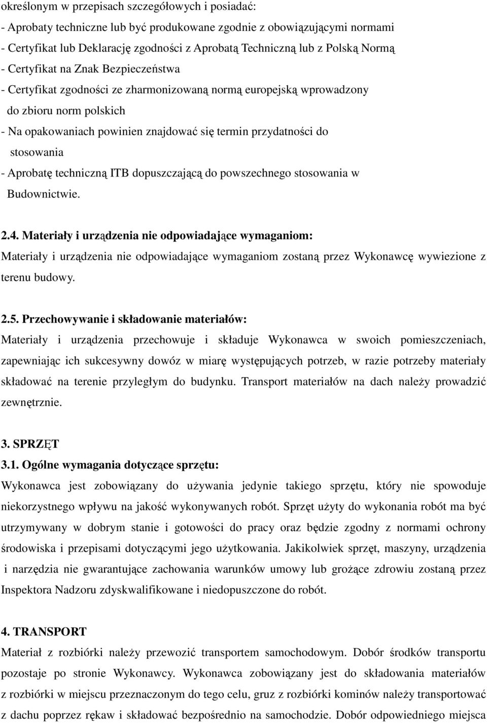stosowania - Aprobatę techniczną ITB dopuszczającą do powszechnego stosowania w Budownictwie. 2.4.