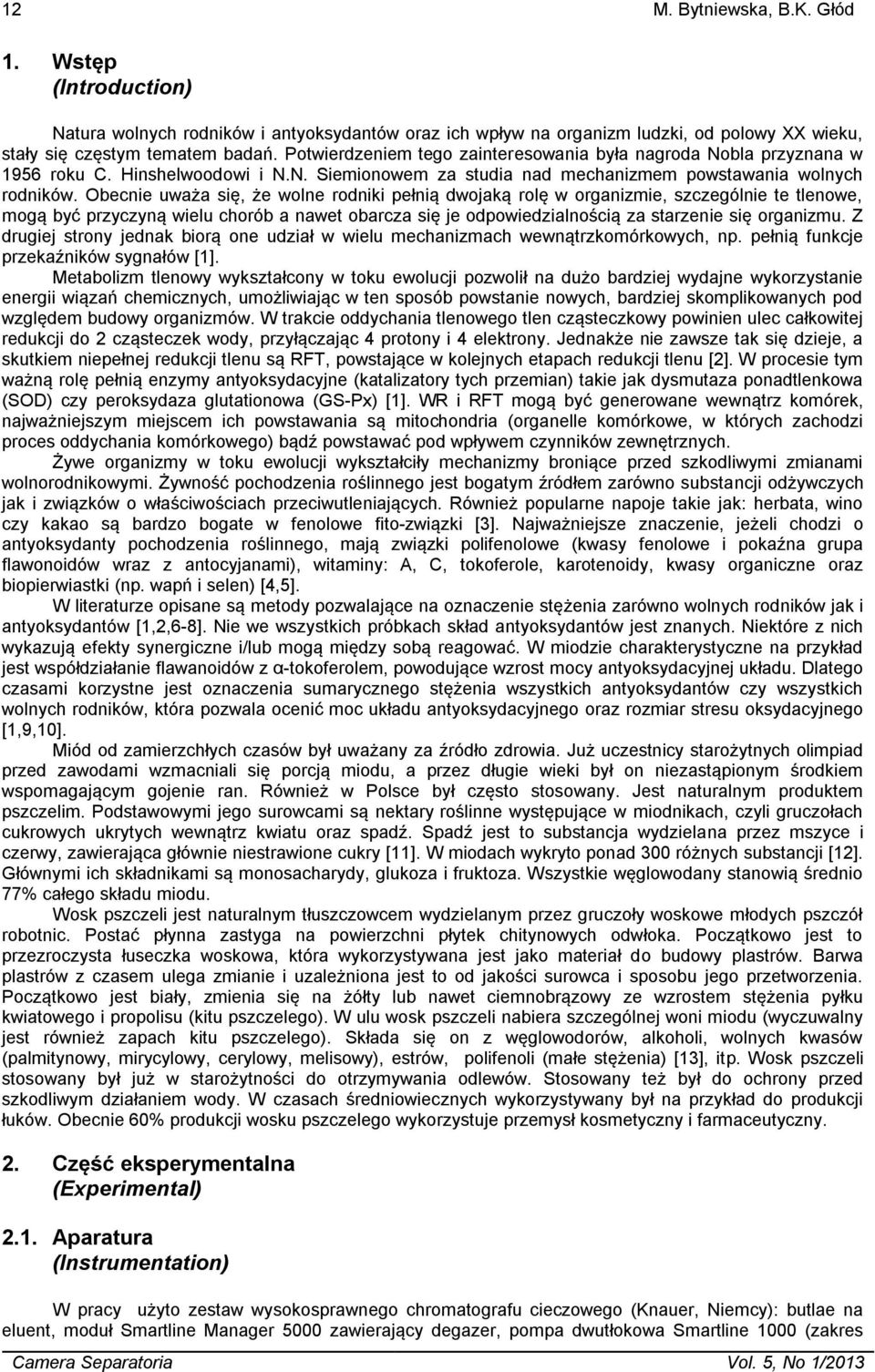 Obecnie uważa się, że wolne rodniki pełnią dwojaką rolę w organizmie, szczególnie te tlenowe, mogą być przyczyną wielu chorób a nawet obarcza się je odpowiedzialnością za starzenie się organizmu.