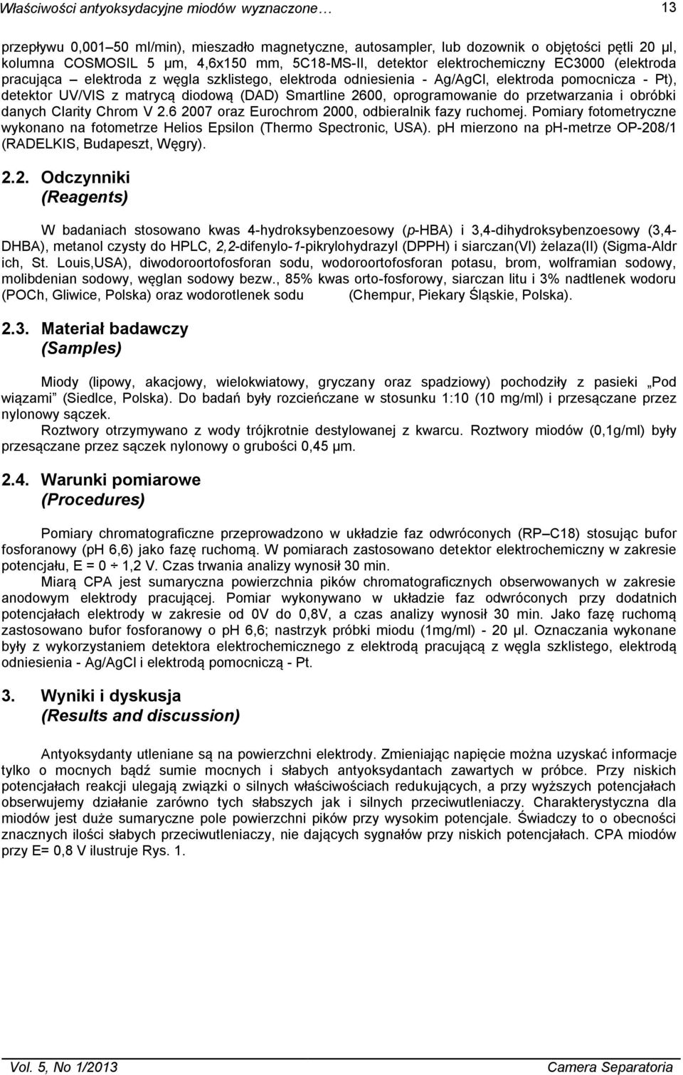 2600, oprogramowanie do przetwarzania i obróbki danych Clarity Chrom V 2.6 2007 oraz Eurochrom 2000, odbieralnik fazy ruchomej.