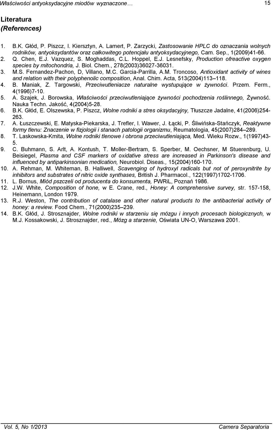 J. Lesnefsky, Production ofreactive oxygen species by mitochondria, J. Biol. Chem., 278(2003)36027-36031. 3. M.