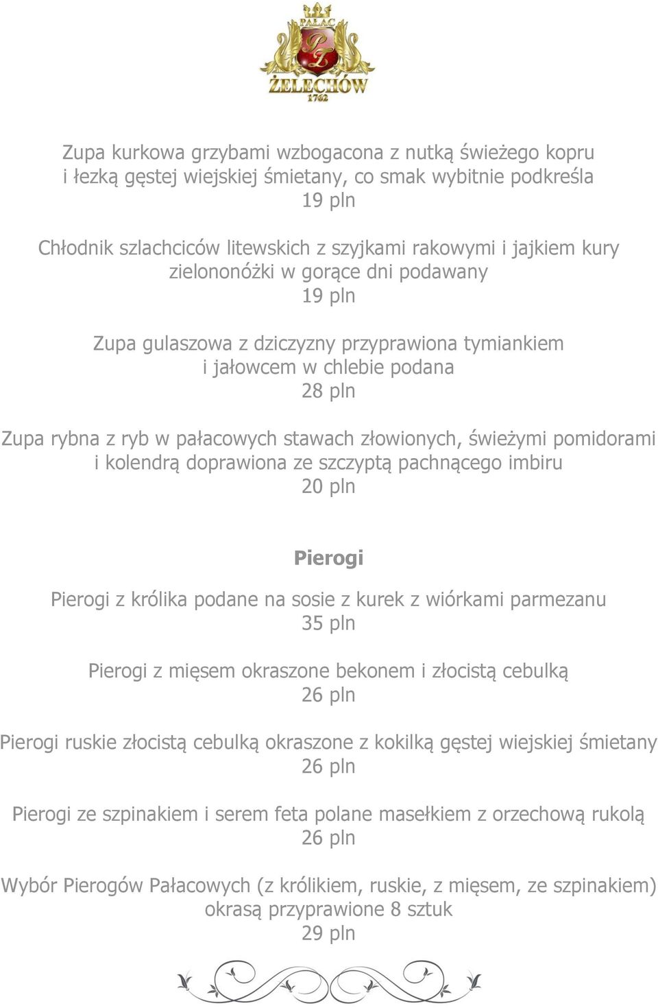 kolendrą doprawiona ze szczyptą pachnącego imbiru 20 pln Pierogi Pierogi z królika podane na sosie z kurek z wiórkami parmezanu 35 pln Pierogi z mięsem okraszone bekonem i złocistą cebulką 26 pln