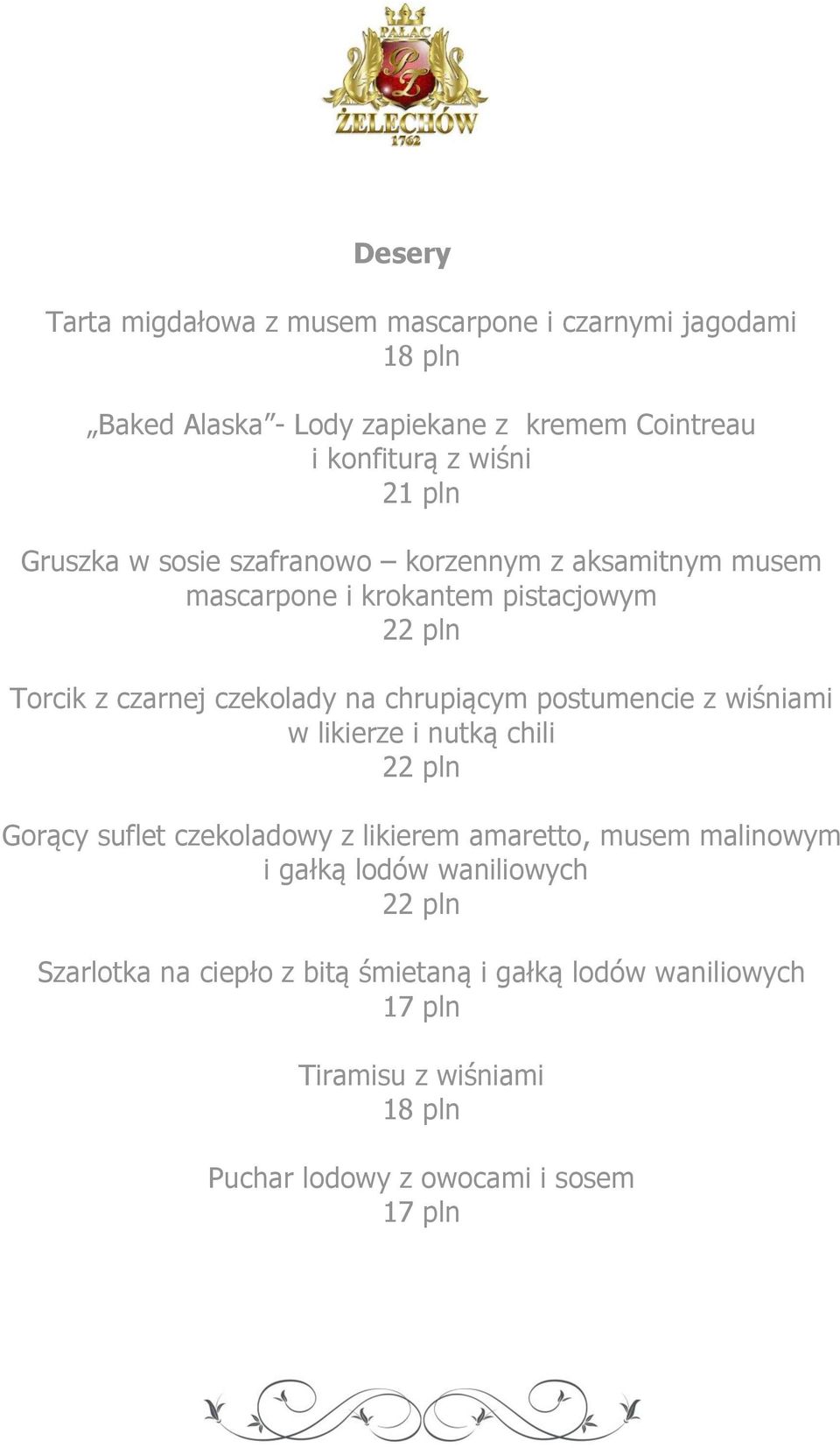 postumencie z wiśniami w likierze i nutką chili 22 pln Gorący suflet czekoladowy z likierem amaretto, musem malinowym i gałką lodów