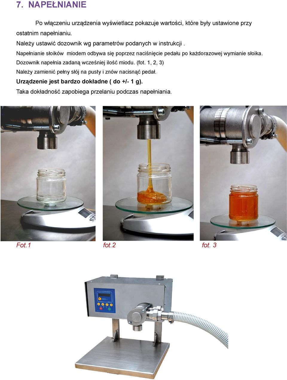 Napełnianie słoików miodem odbywa się poprzez naciśnięcie pedału po każdorazowej wymianie słoika.