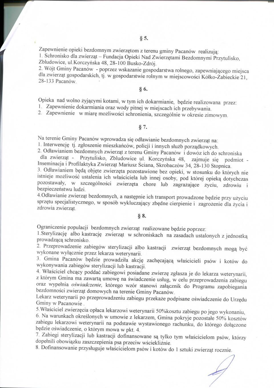 w gospodarstwie rolnym w miejscowosci Kolko-Zabieckie 21, 28-133 Pacanow. 6. Opieka nad wolno zyj^cymi kotami, w tym ich dokarmianie, b?dzie realizowana przez: 1.