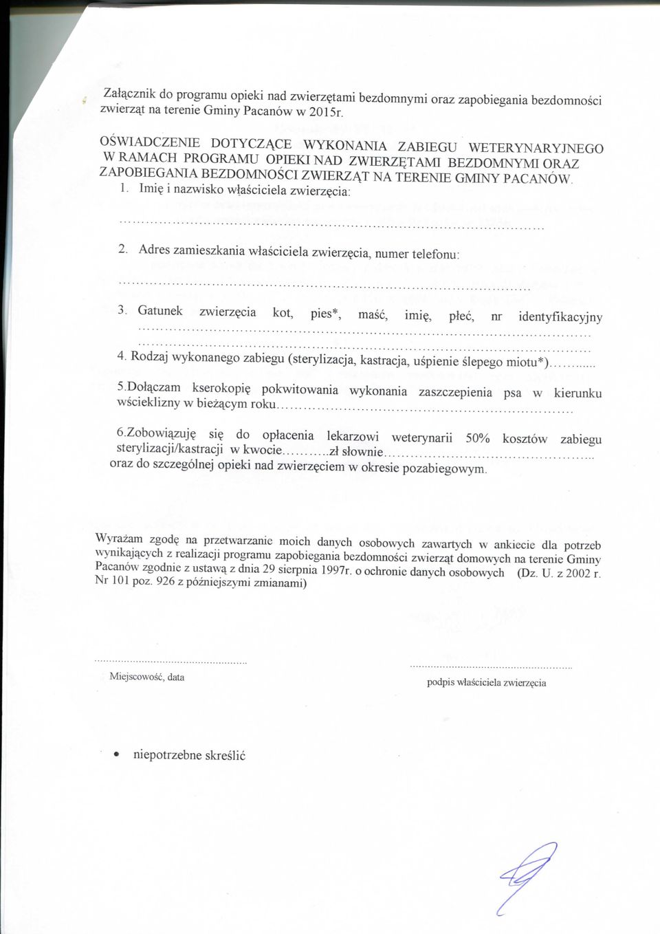 i nazwisko wlasciciela zwierz^cia: 2. Adres zamieszkania wlasciciela zwierz^cia, numer telefonu: 3. Gatunek zwierz?cia kot, pies*, masc, imi?, plec, nr identyfikacyjny 4.