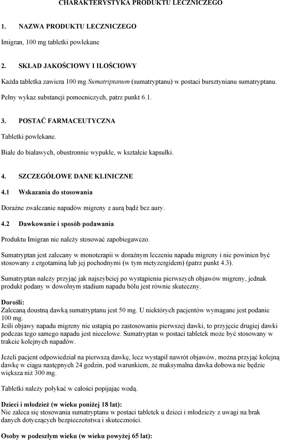 POSTAĆ FARMACEUTYCZNA Tabletki powlekane. Białe do białawych, obustronnie wypukłe, w kształcie kapsułki. 4. SZCZEGÓŁOWE DANE KLINICZNE 4.