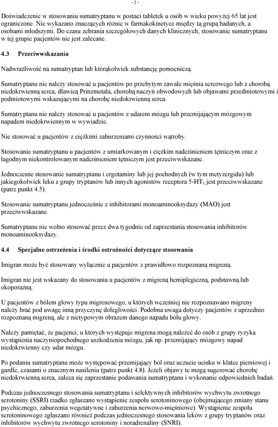 Do czasu zebrania szczegółowych danych klinicznych, stosowanie sumatryptanu w tej grupie pacjentów nie jest zalecane. 4.