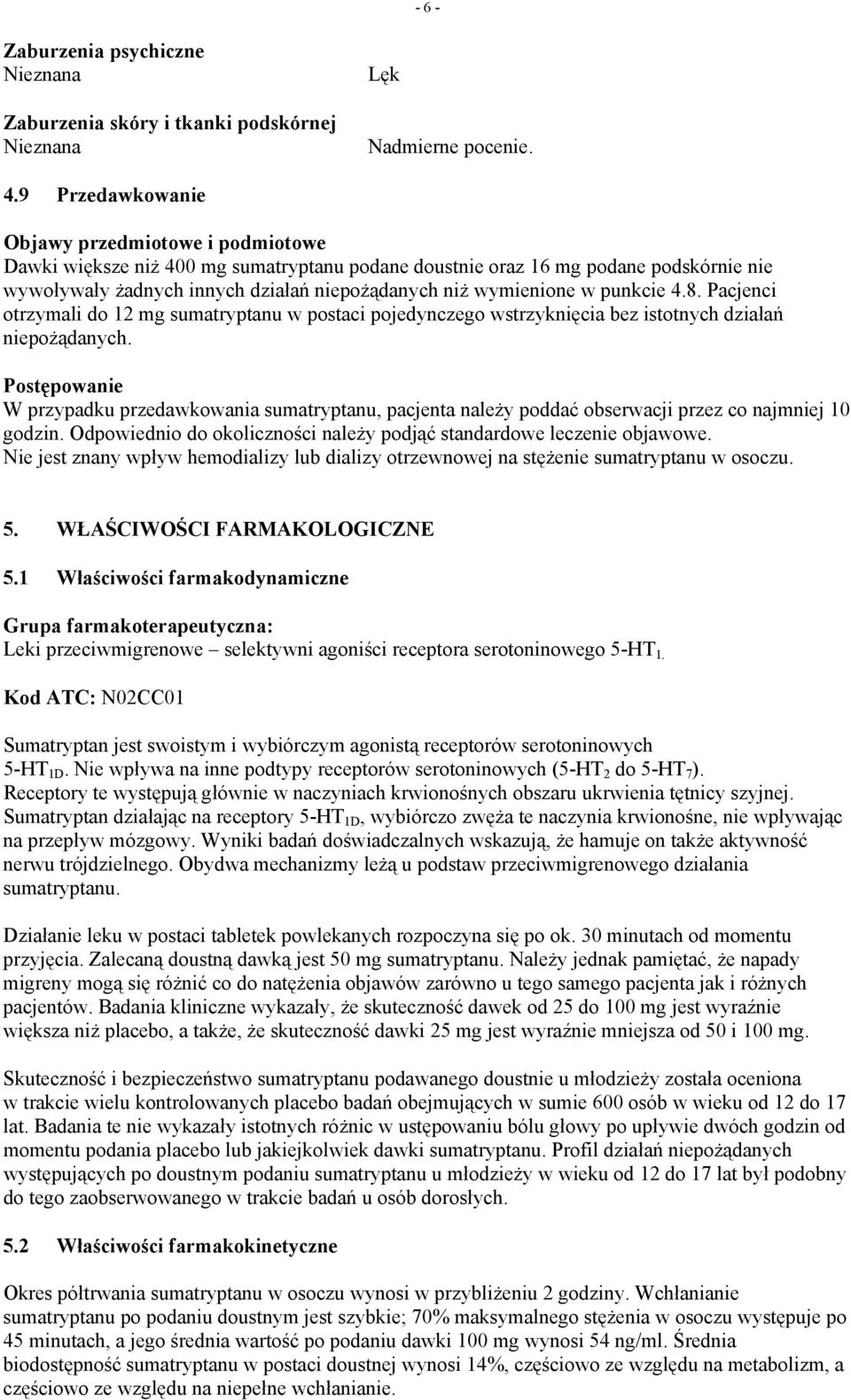w punkcie 4.8. Pacjenci otrzymali do 12 mg sumatryptanu w postaci pojedynczego wstrzyknięcia bez istotnych działań niepożądanych.
