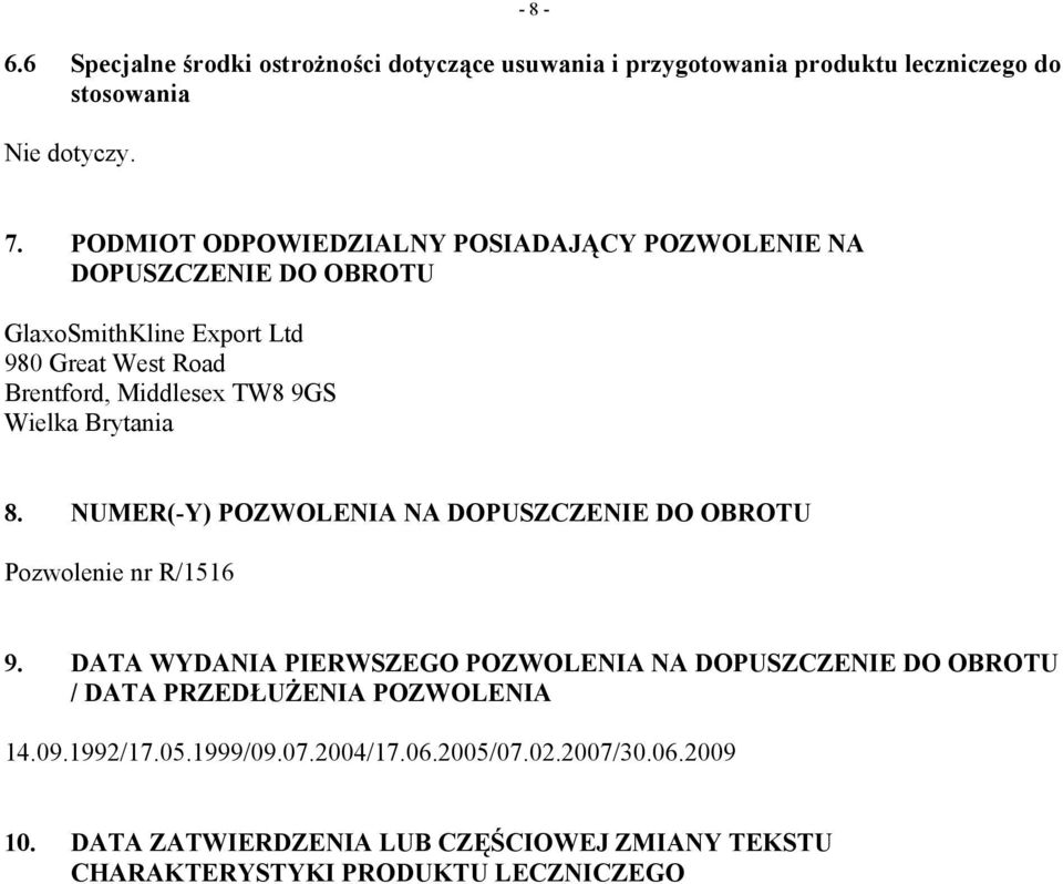 Wielka Brytania 8. NUMER(-Y) POZWOLENIA NA DOPUSZCZENIE DO OBROTU Pozwolenie nr R/1516 9.
