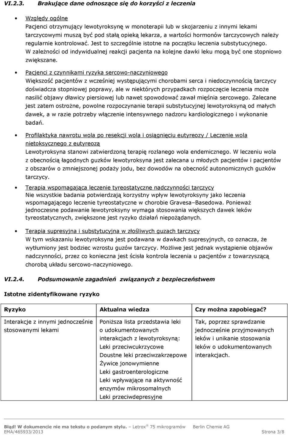 a wartości hormonów tarczycowych należy regularnie kontrolować. Jest to szczególnie istotne na początku leczenia substytucyjnego.