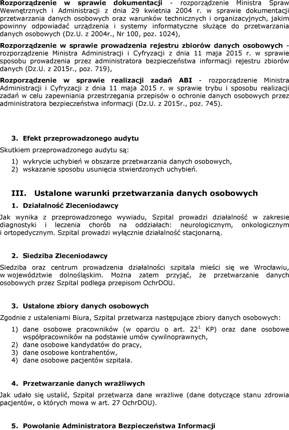osobowych (Dz.U. z 2004r., Nr 100, poz. 1024), Rozporządzenie w sprawie prowadzenia rejestru zbiorów danych osobowych - rozporządzenie Ministra Administracji i Cyfryzacji z dnia 11 maja 2015 r.