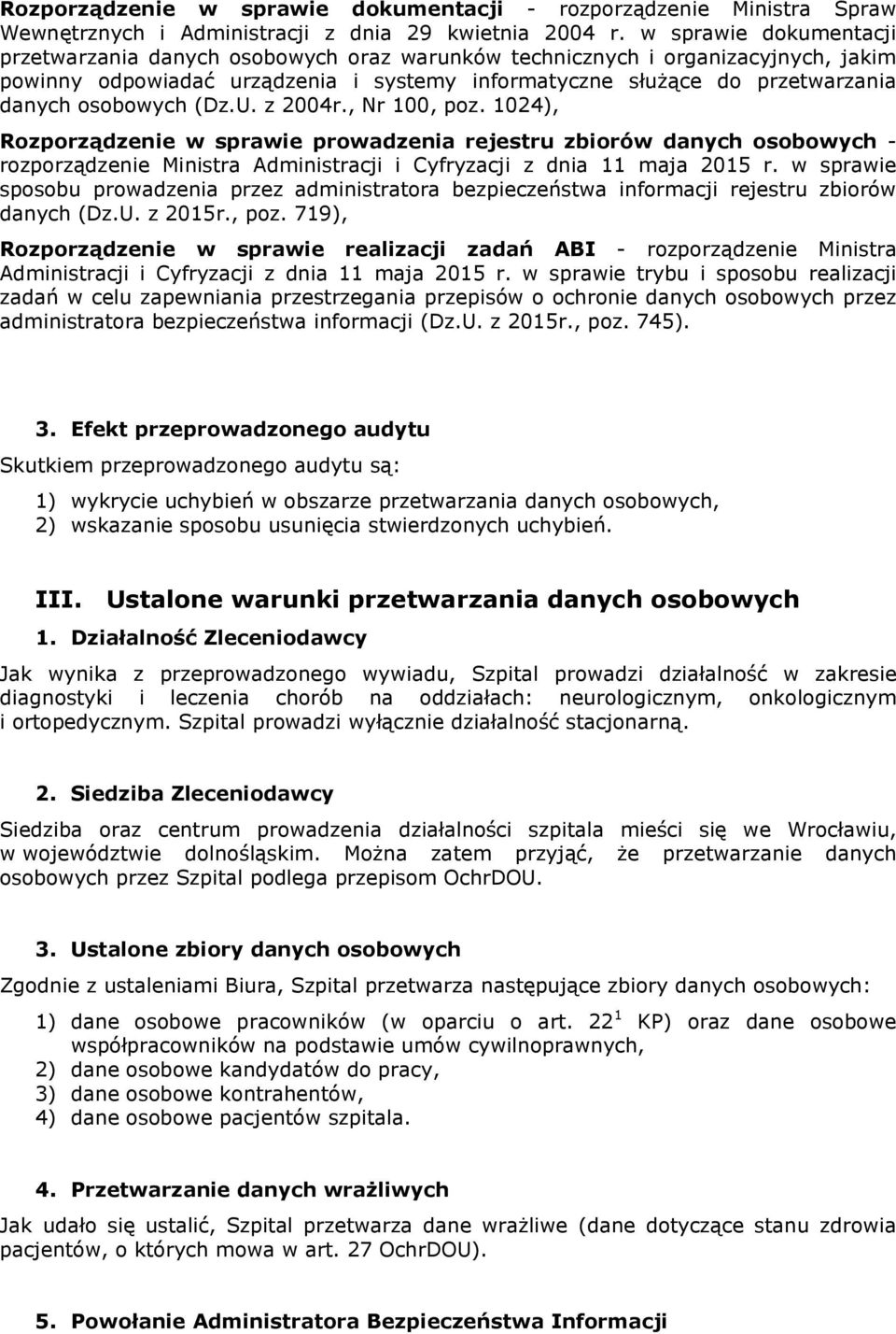 osobowych (Dz.U. z 2004r., Nr 100, poz. 1024), Rozporządzenie w sprawie prowadzenia rejestru zbiorów danych osobowych - rozporządzenie Ministra Administracji i Cyfryzacji z dnia 11 maja 2015 r.