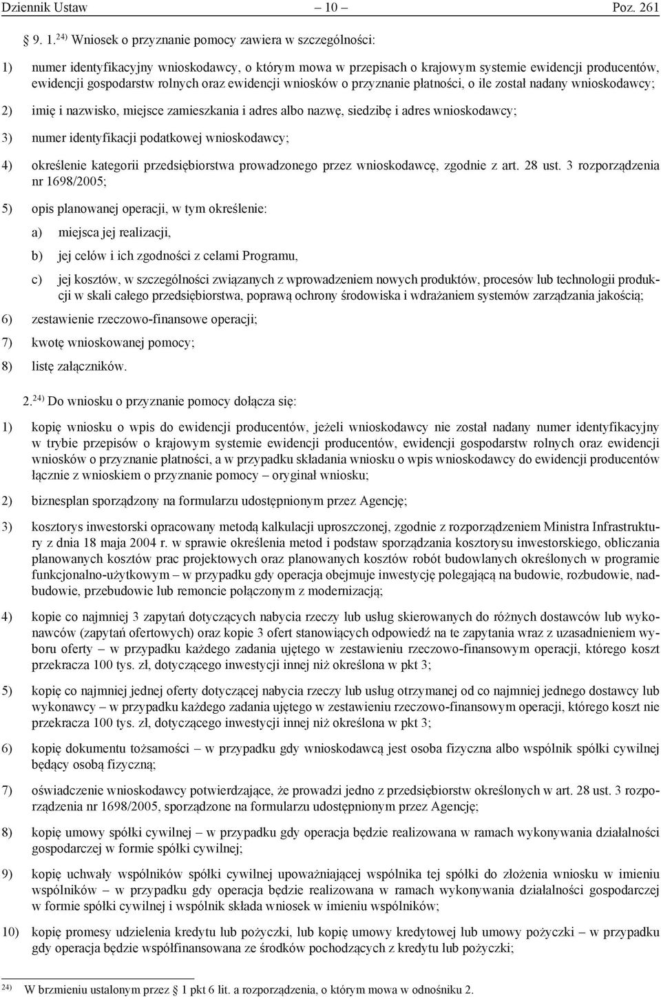 24) Wniosek o przyznanie pomocy zawiera w szczególności: 1) numer identyfikacyjny wnioskodawcy, o którym mowa w przepisach o krajowym systemie ewidencji producentów, ewidencji gospodarstw rolnych