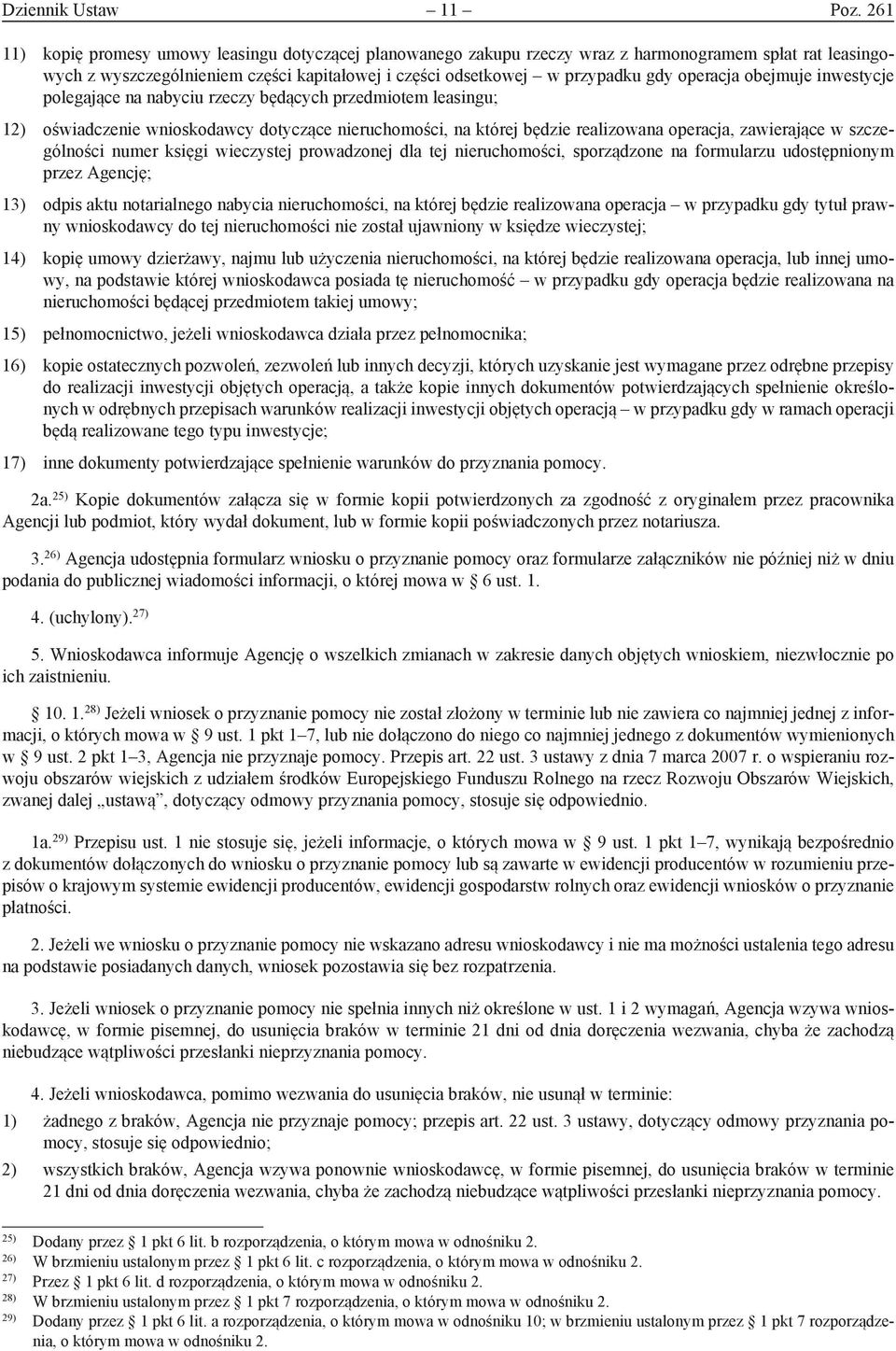 operacja obejmuje inwestycje polegające na nabyciu rzeczy będących przedmiotem leasingu; 12) oświadczenie wnioskodawcy dotyczące nieruchomości, na której będzie realizowana operacja, zawierające w