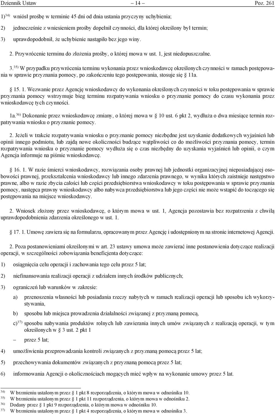 uchybienie nastąpiło bez jego winy. 2. Przywrócenie terminu do złożenia prośby, o której mowa w ust. 1, jest niedopuszczalne. 3.