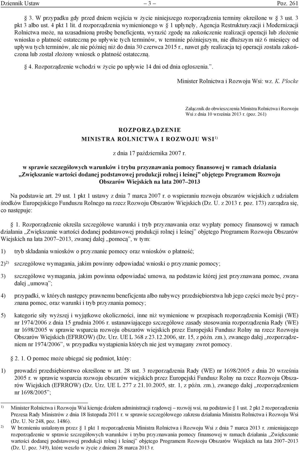 wniosku o płatność ostateczną po upływie tych terminów, w terminie późniejszym, nie dłuższym niż 6 miesięcy od upływu tych terminów, ale nie później niż do dnia 30 czerwca 2015 r.