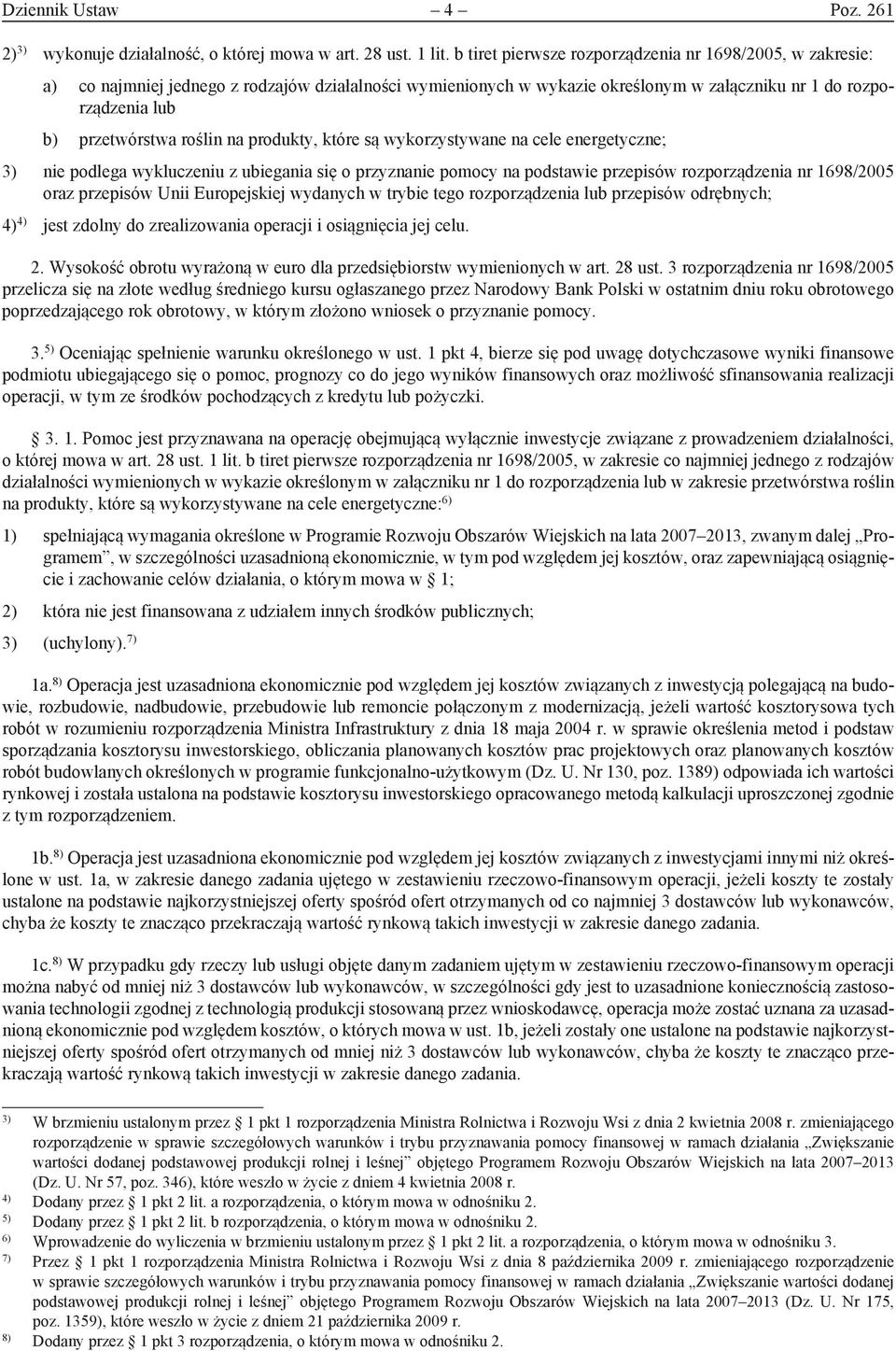 roślin na produkty, które są wykorzystywane na cele energetyczne; 3) nie podlega wykluczeniu z ubiegania się o przyznanie pomocy na podstawie przepisów rozporządzenia nr 1698/2005 oraz przepisów Unii