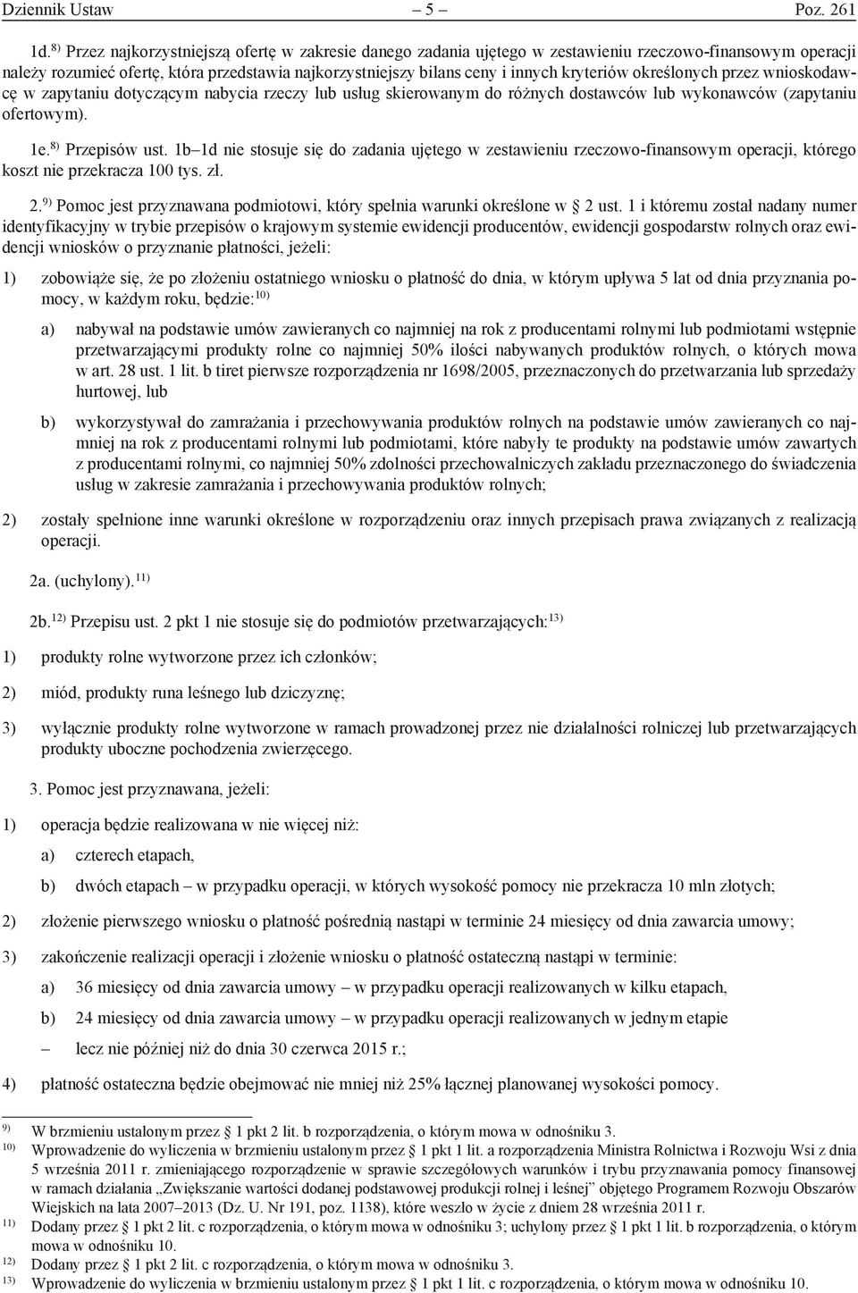 kryteriów określonych przez wnioskodawcę w zapytaniu dotyczącym nabycia rzeczy lub usług skierowanym do różnych dostawców lub wykonawców (zapytaniu ofertowym). 1e. 8) Przepisów ust.