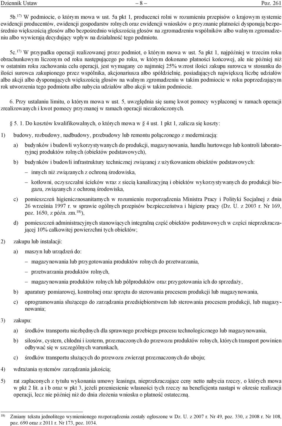 większością głosów albo bezpośrednio większością głosów na zgromadzeniu wspólników albo walnym zgromadzeniu albo wywierają decydujący wpływ na działalność tego podmiotu. 5c.