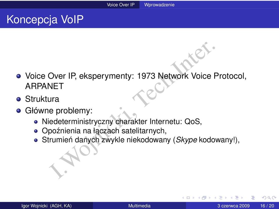 ARPANET Struktura Główne problemy: Niedeterministryczny charakter Internetu: QoS,
