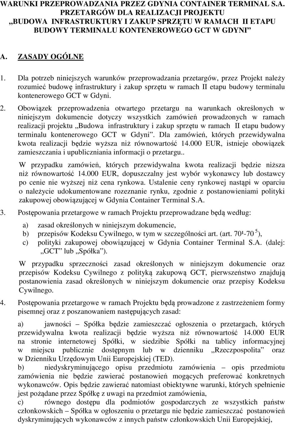 Dla potrzeb niniejszych warunków przeprowadzania przetargów, przez Projekt należy rozumieć budowę infrastruktury i zakup sprzętu w ramach II etapu budowy terminalu kontenerowego GCT w Gdyni. 2.