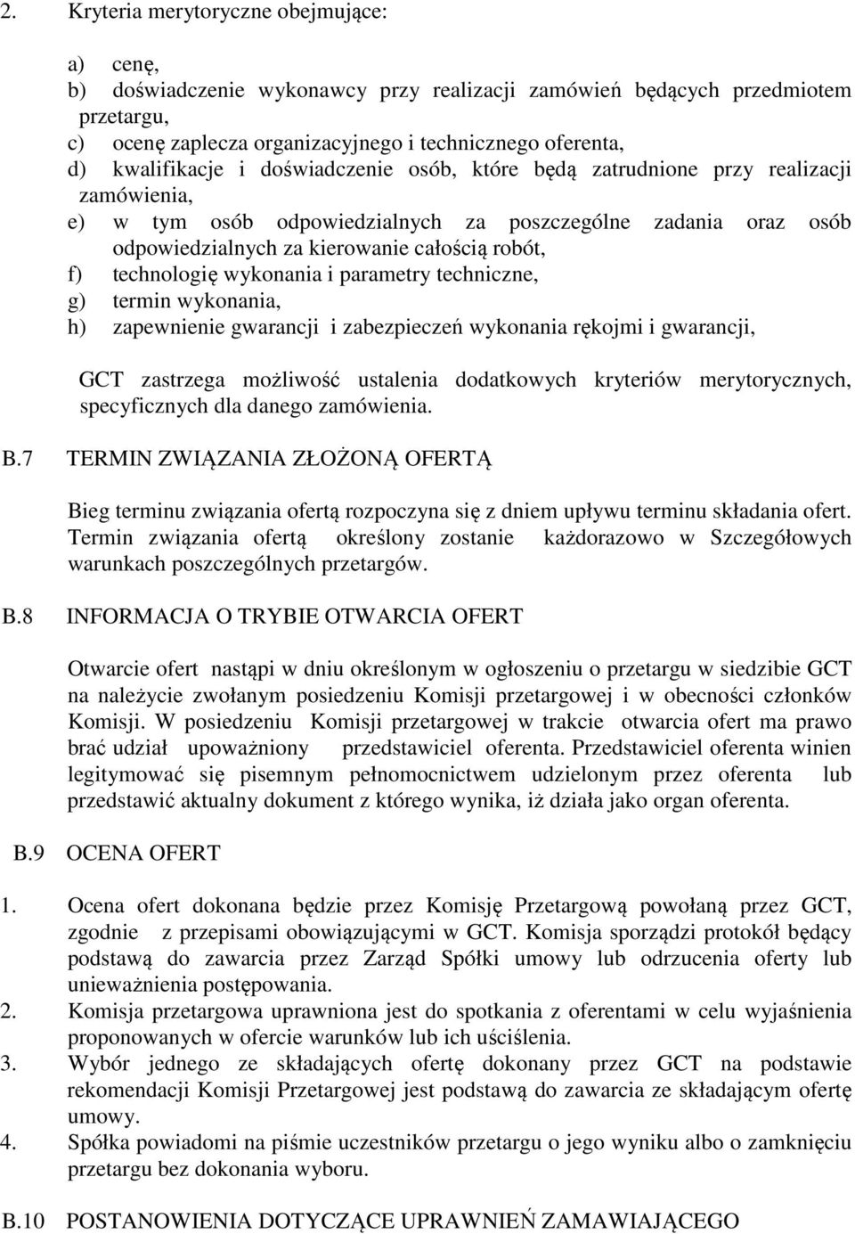f) technologię wykonania i parametry techniczne, g) termin wykonania, h) zapewnienie gwarancji i zabezpieczeń wykonania rękojmi i gwarancji, GCT zastrzega możliwość ustalenia dodatkowych kryteriów