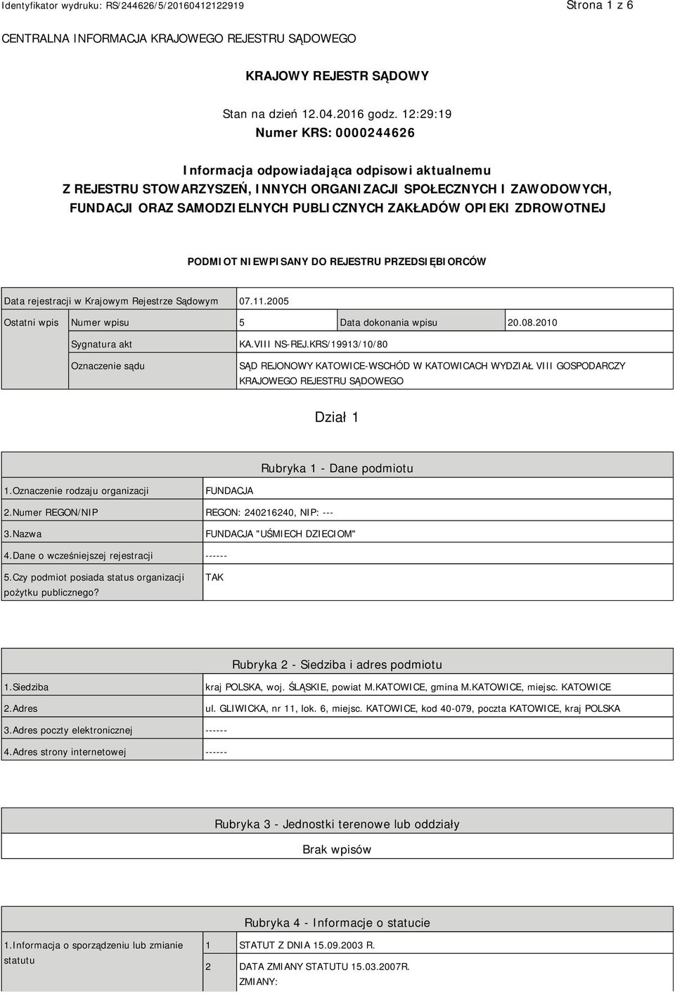 OPIEKI ZDROWOTNEJ PODMIOT NIEWPISANY DO REJESTRU PRZEDSIĘBIORCÓW Data rejestracji w Krajowym Rejestrze Sądowym 07.11.2005 Ostatni wpis Numer wpisu 5 Data dokonania wpisu 20.08.