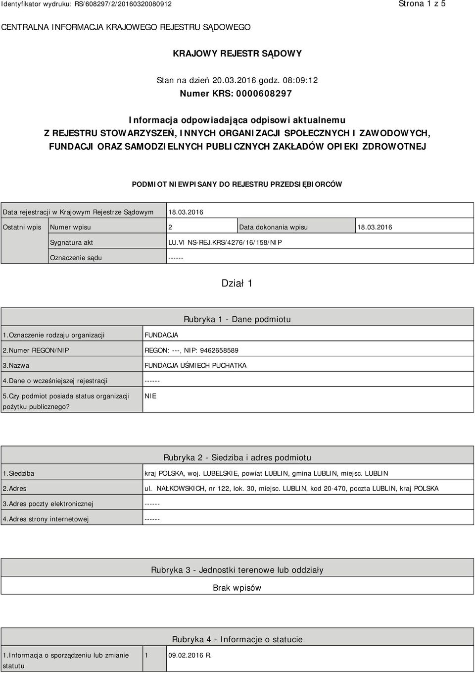 OPIEKI ZDROWOTNEJ PODMIOT NIEWPISANY DO REJESTRU PRZEDSIĘBIORCÓW Data rejestracji w Krajowym Rejestrze Sądowym 18.03.2016 Ostatni wpis Numer wpisu 2 Data dokonania wpisu 18.03.2016 Sygnatura akt LU.