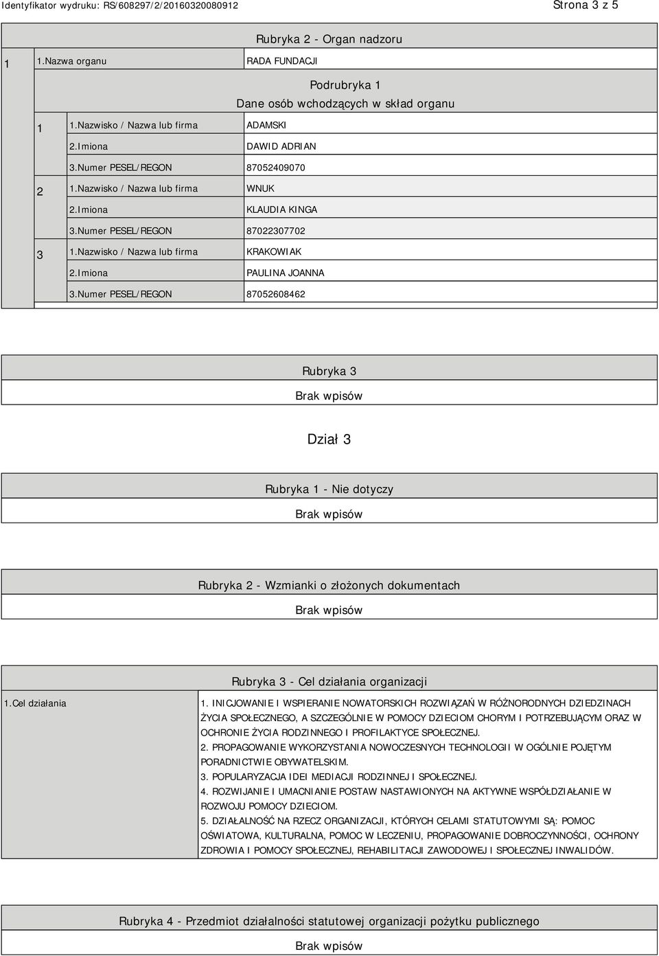 Numer PESEL/REGON 87052608462 Rubryka 3 Dział 3 Rubryka 1 - Nie dotyczy Rubryka 2 - Wzmianki o złożonych dokumentach Rubryka 3 - Cel działania organizacji 1.Cel działania 1.