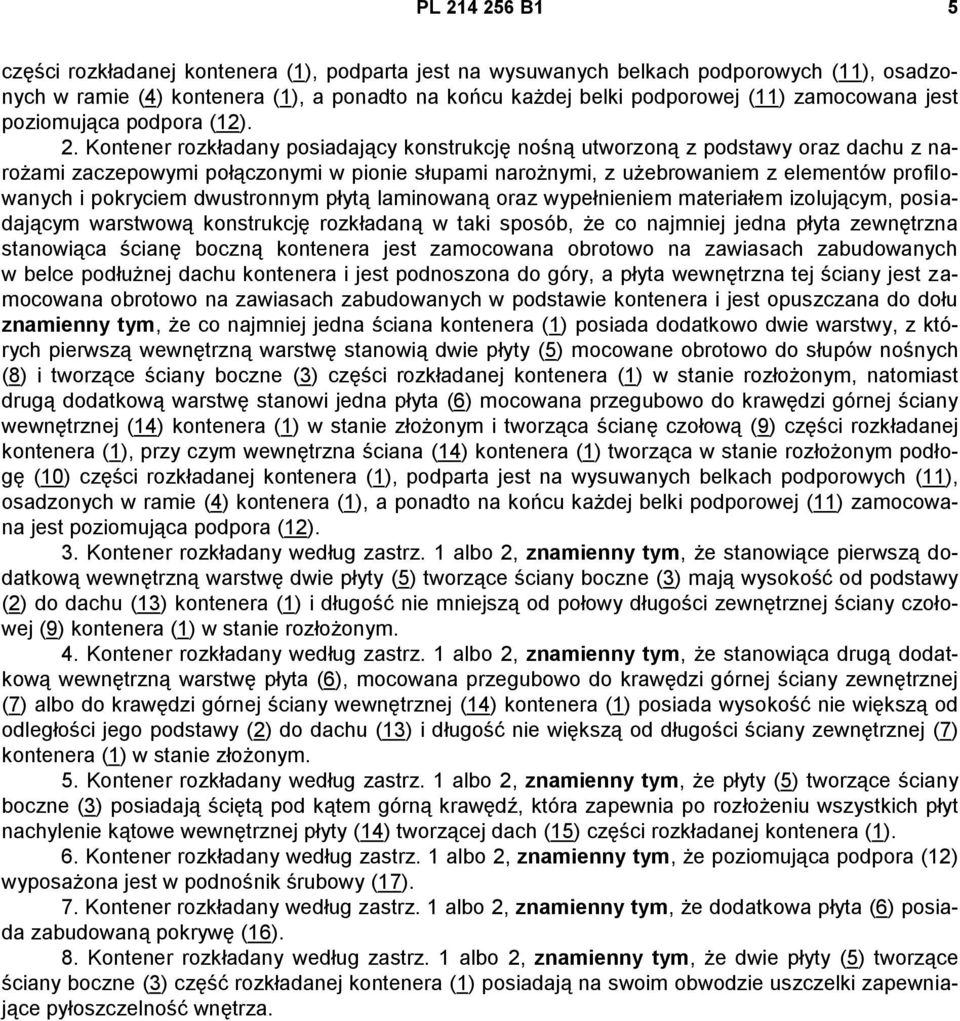 Kontener rozkładany posiadający konstrukcję nośną utworzoną z podstawy oraz dachu z narożami zaczepowymi połączonymi w pionie słupami narożnymi, z użebrowaniem z elementów profilowanych i pokryciem