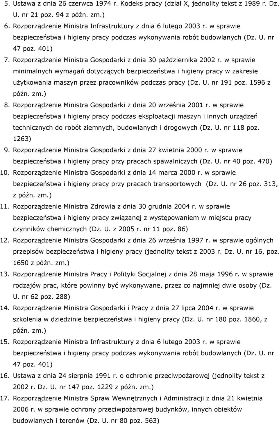 w sprawie minimalnych wymagań dotyczących bezpieczeństwa i higieny pracy w zakresie użytkowania maszyn przez pracowników podczas pracy (Dz. U. nr 191 poz. 1596 z późn. zm.) 8.