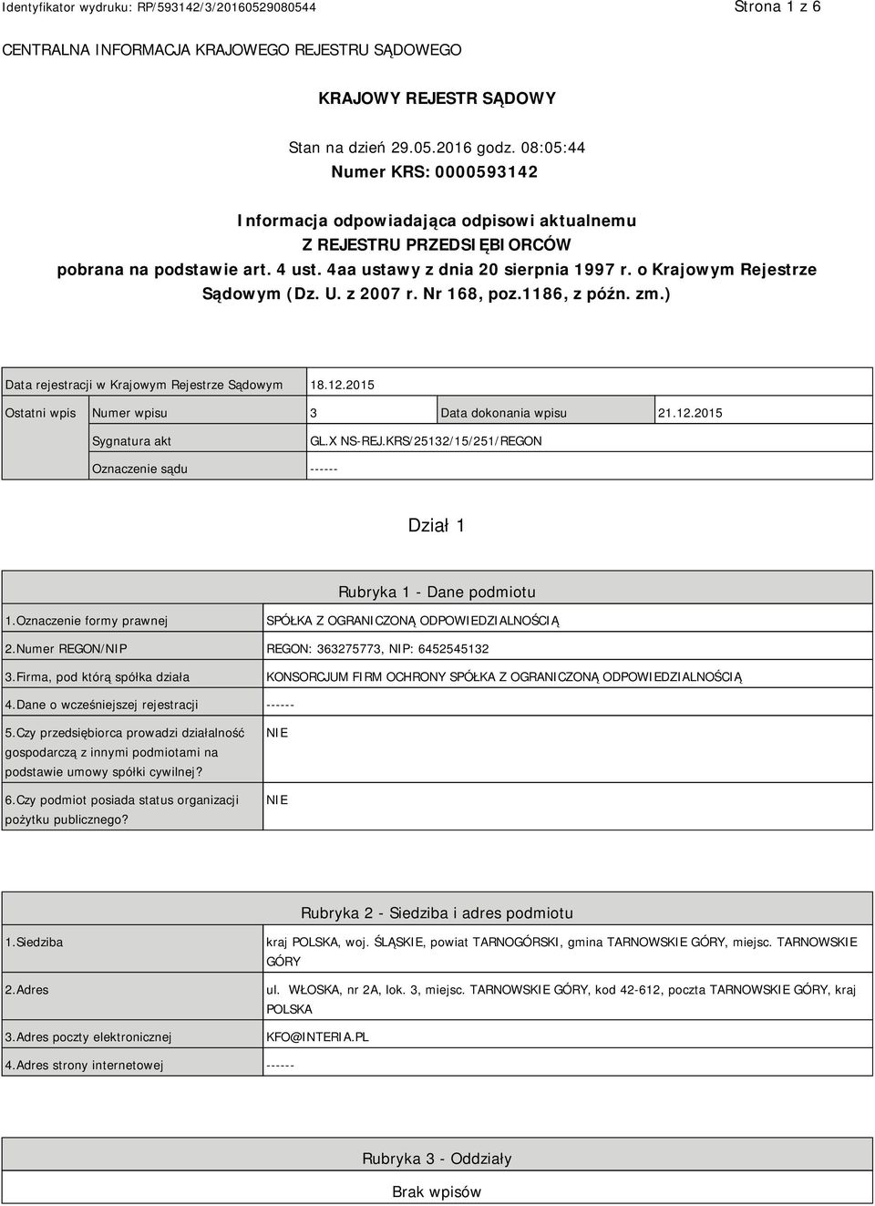 o Krajowym Rejestrze Sądowym (Dz. U. z 2007 r. Nr 168, poz.1186, z późn. zm.) Data rejestracji w Krajowym Rejestrze Sądowym 18.12.2015 Ostatni wpis Numer wpisu 3 Data dokonania wpisu 21.12.2015 Sygnatura akt GL.