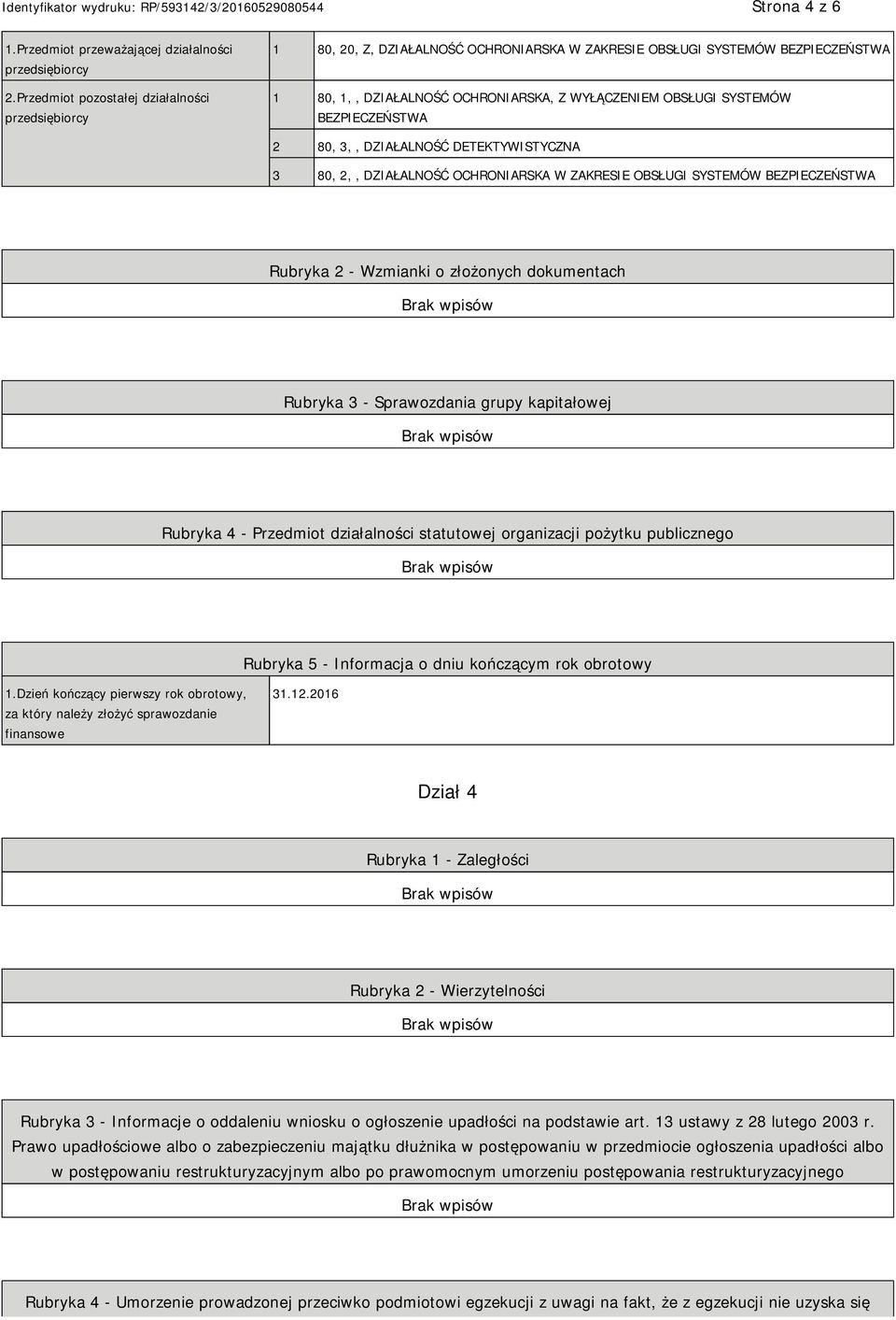 BEZPIECZEŃSTWA 2 80, 3,, DZIAŁALNOŚĆ DETEKTYWISTYCZNA 3 80, 2,, DZIAŁALNOŚĆ OCHRONIARSKA W ZAKRESIE OBSŁUGI SYSTEMÓW BEZPIECZEŃSTWA Rubryka 2 - Wzmianki o złożonych dokumentach Rubryka 3 -