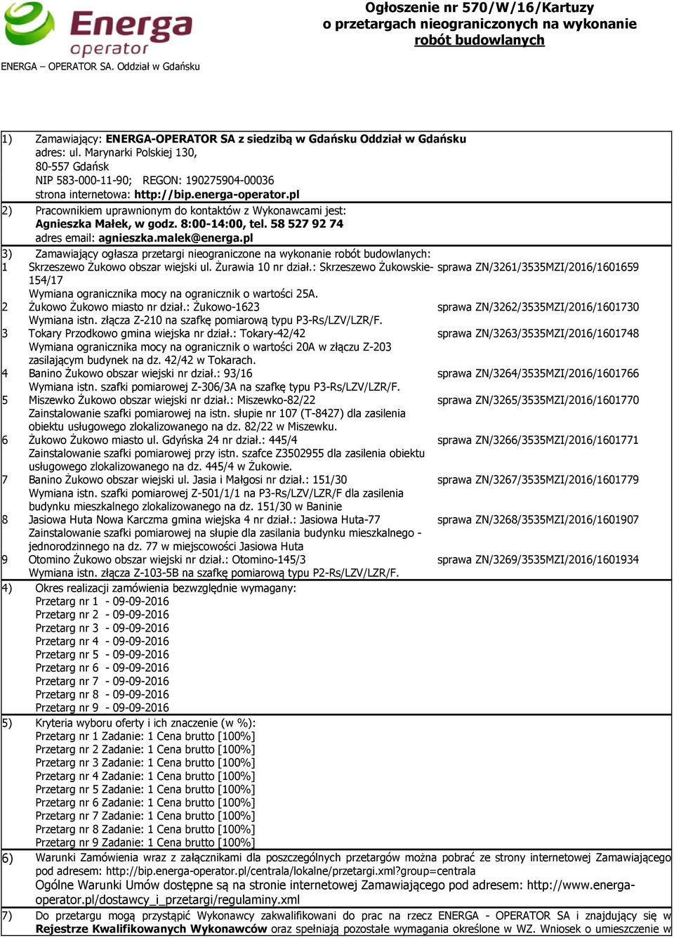 Marynarki Polskiej 130, 80-557 Gdańsk NIP 583-000-11-90; REGON: 190275904-00036 strona internetowa: http://bip.energa-operator.