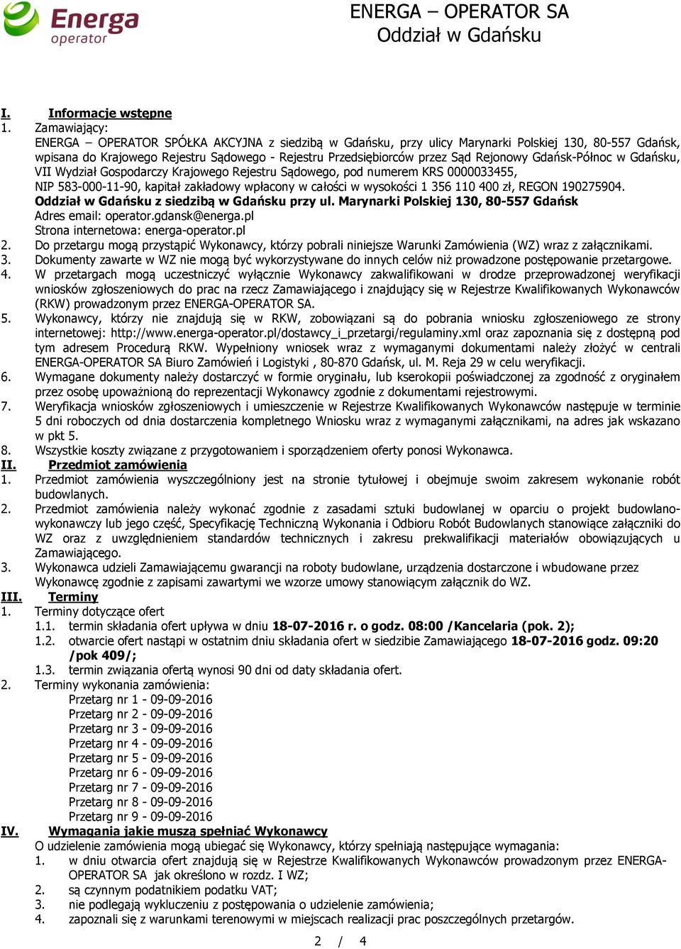 Rejonowy Gdańsk-Północ w Gdańsku, VII Wydział Gospodarczy Krajowego Rejestru Sądowego, pod numerem KRS 0000033455, NIP 583-000-11-90, kapitał zakładowy wpłacony w całości w wysokości 1 356 110 400