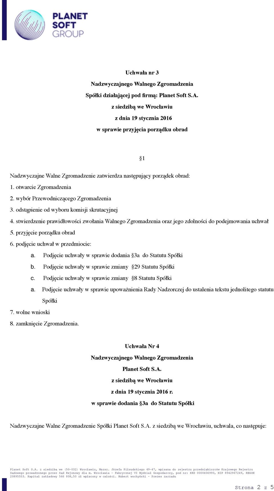 przyjęcie porządku obrad 6. podjęcie uchwał w przedmiocie: a. Podjęcie uchwały w sprawie dodania 3a do Statutu Spółki b. Podjęcie uchwały w sprawie zmiany 29 Statutu Spółki c.