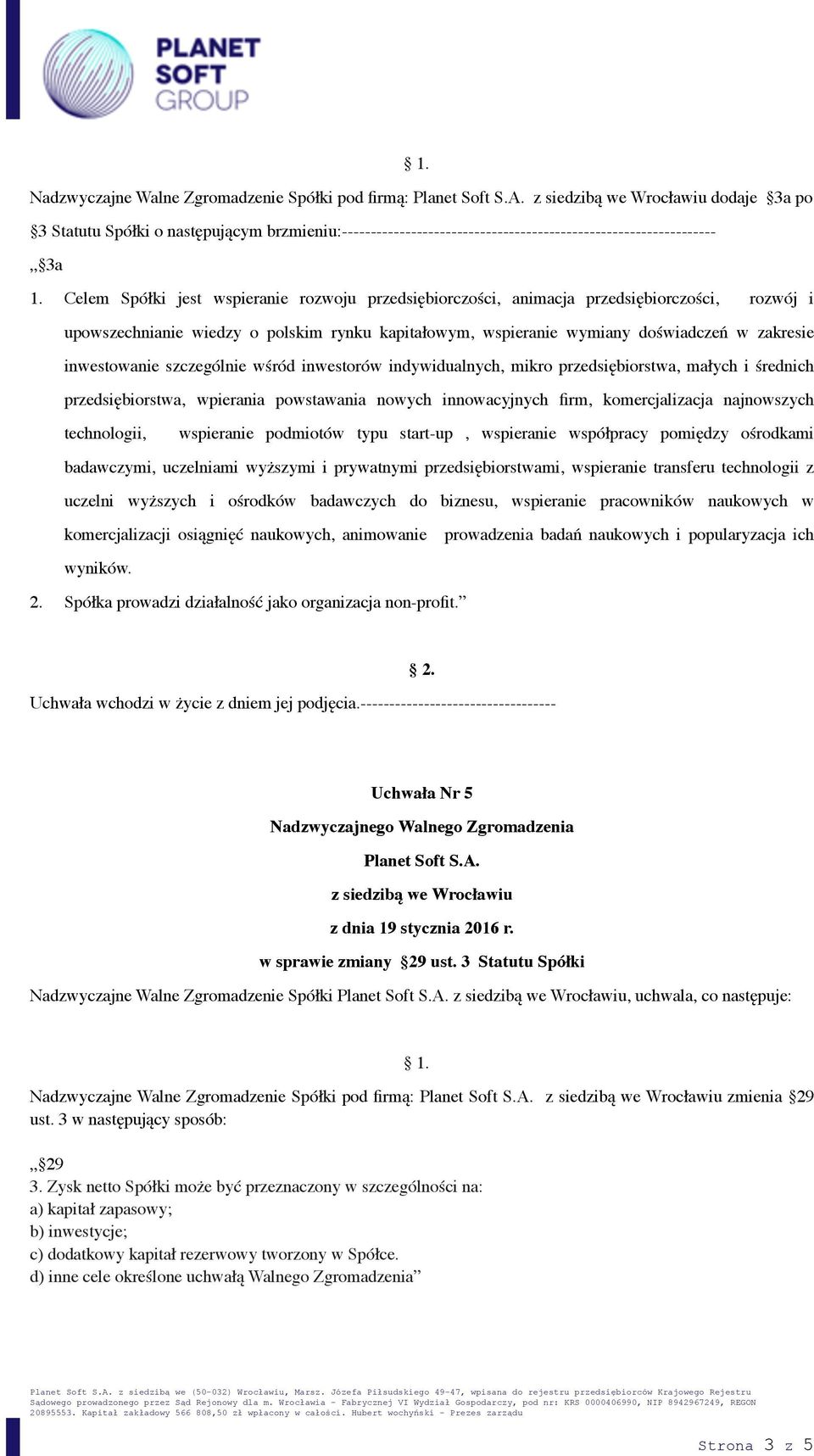 inwestowanie szczególnie wśród inwestorów indywidualnych, mikro przedsiębiorstwa, małych i średnich przedsiębiorstwa, wpierania powstawania nowych innowacyjnych firm, komercjalizacja najnowszych