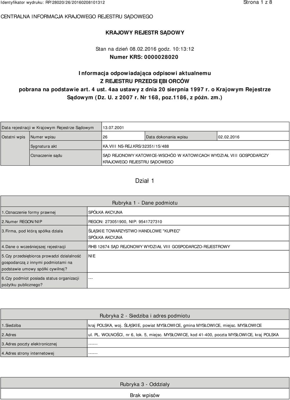 o Krajowym Rejestrze Sądowym (Dz. U. z 2007 r. Nr 168, poz.1186, z późn. zm.) Data rejestracji w Krajowym Rejestrze Sądowym 13.07.2001 Ostatni wpis Numer wpisu 26 Data dokonania wpisu 02.