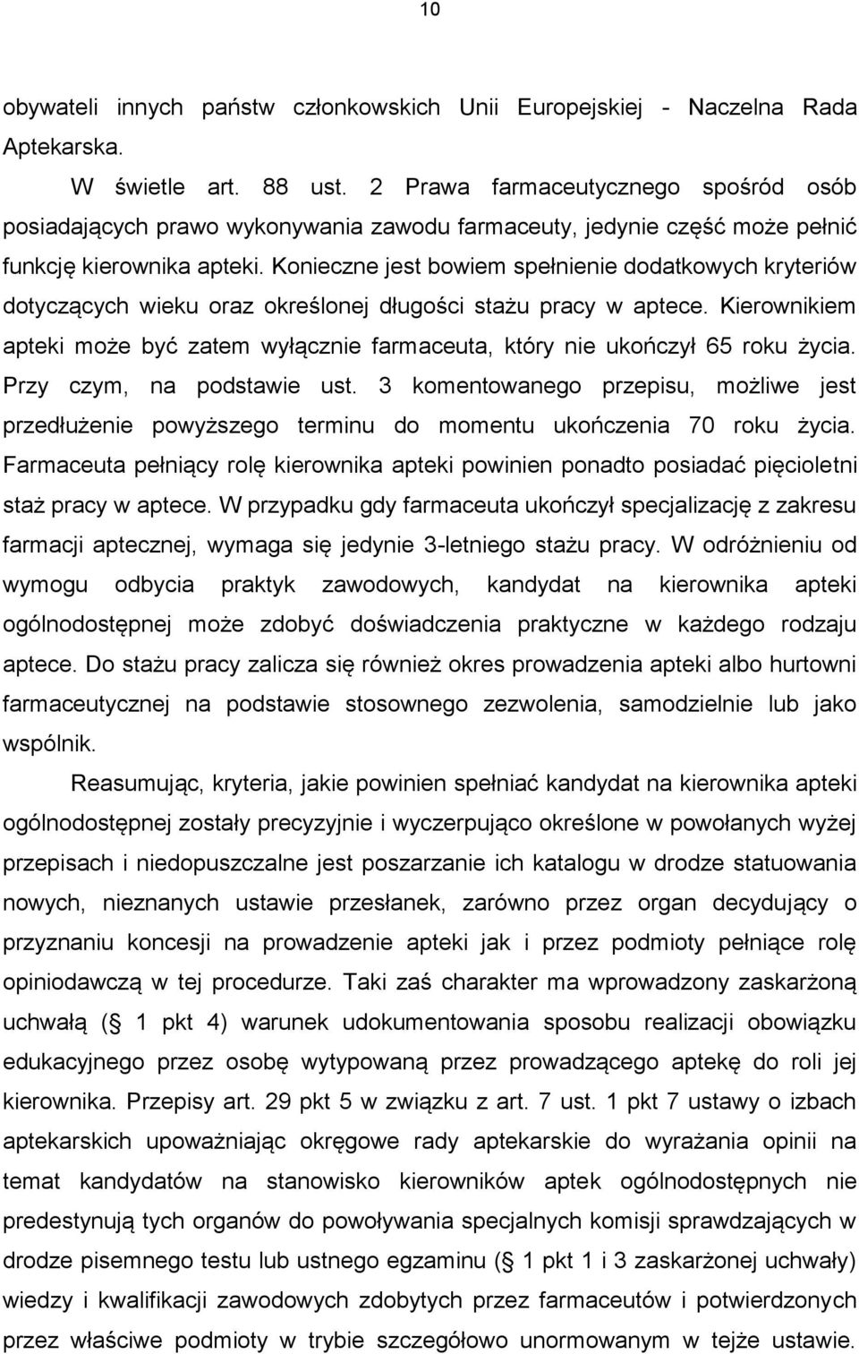 Konieczne jest bowiem spełnienie dodatkowych kryteriów dotyczących wieku oraz określonej długości stażu pracy w aptece.