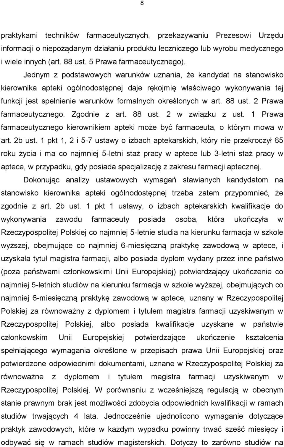 Jednym z podstawowych warunków uznania, że kandydat na stanowisko kierownika apteki ogólnodostępnej daje rękojmię właściwego wykonywania tej funkcji jest spełnienie warunków formalnych określonych w