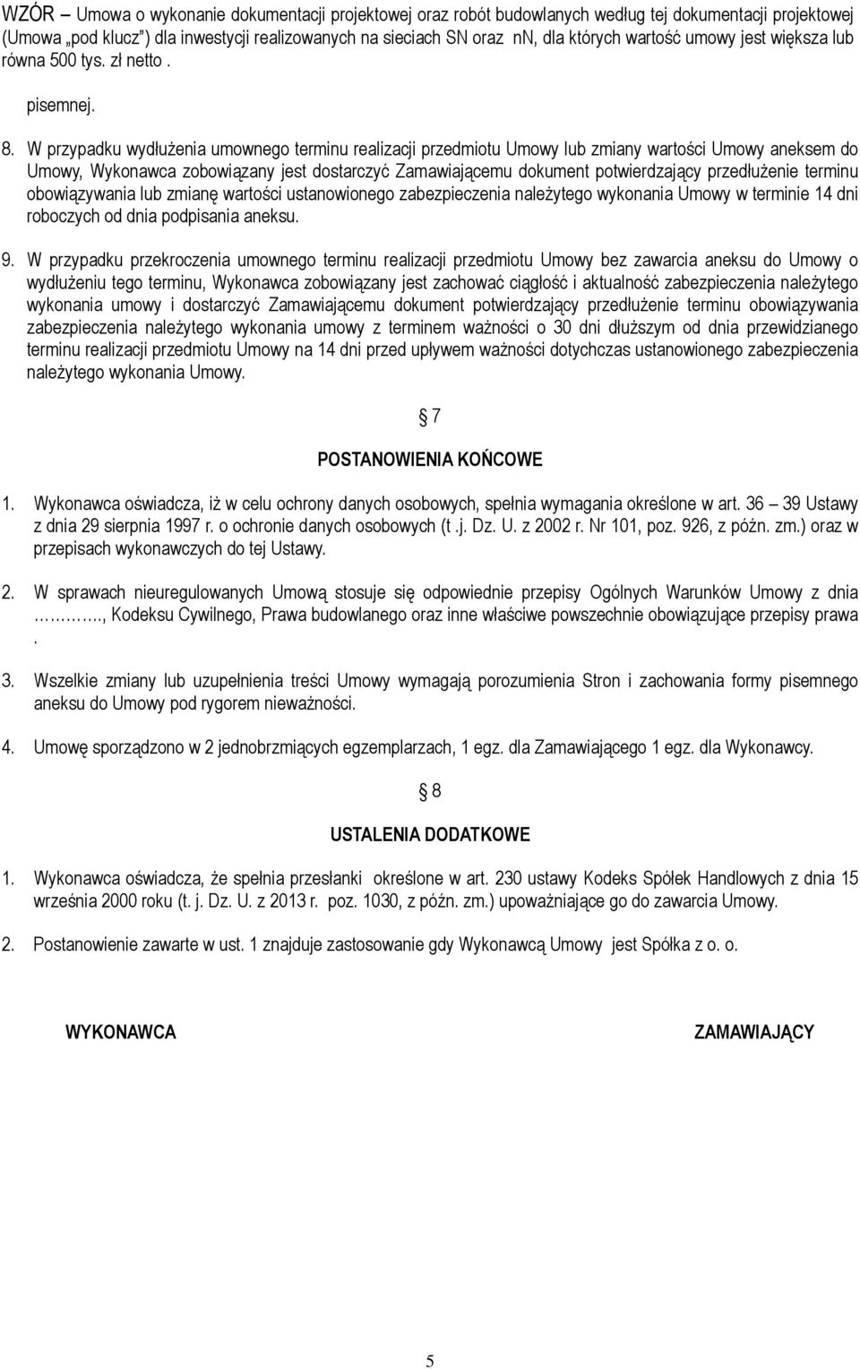 W przypadku wydłużenia umownego terminu realizacji przedmiotu Umowy lub zmiany wartości Umowy aneksem do Umowy, Wykonawca zobowiązany jest dostarczyć Zamawiającemu dokument potwierdzający