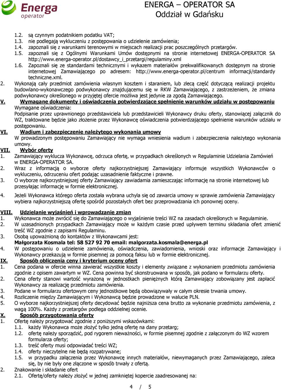 zapoznali się z Ogólnymi Warunkami Umów dostępnymi na stronie internetowej ENERGA-OPERATOR SA http://www.energa-operator.pl/dostawcy_i_przetargi/regulaminy.xml 1.6.