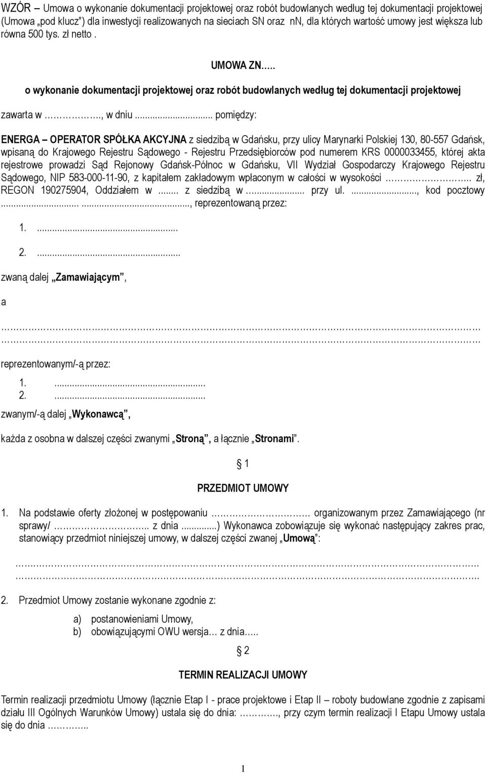 .. pomiędzy: ENERGA OPERATOR SPÓŁKA AKCYJNA z siedzibą w Gdańsku, przy ulicy Marynarki Polskiej 130, 80-557 Gdańsk, wpisaną do Krajowego Rejestru Sądowego - Rejestru Przedsiębiorców pod numerem KRS